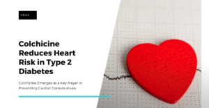 Colchicine Reduces Heart Risk in Type 2 Diabetes