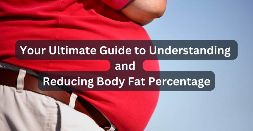 Your Ultimate Guide to Understanding and Reducing Body Fat Percentage